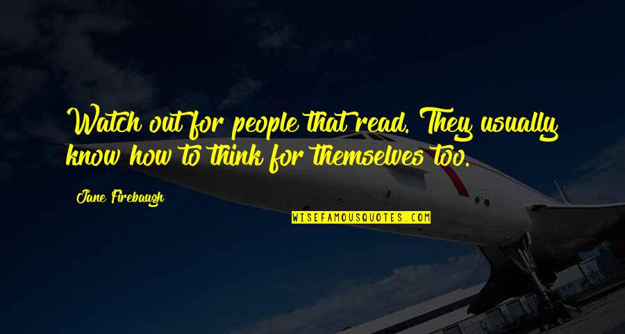 Story Web Quotes By Jane Firebaugh: Watch out for people that read. They usually