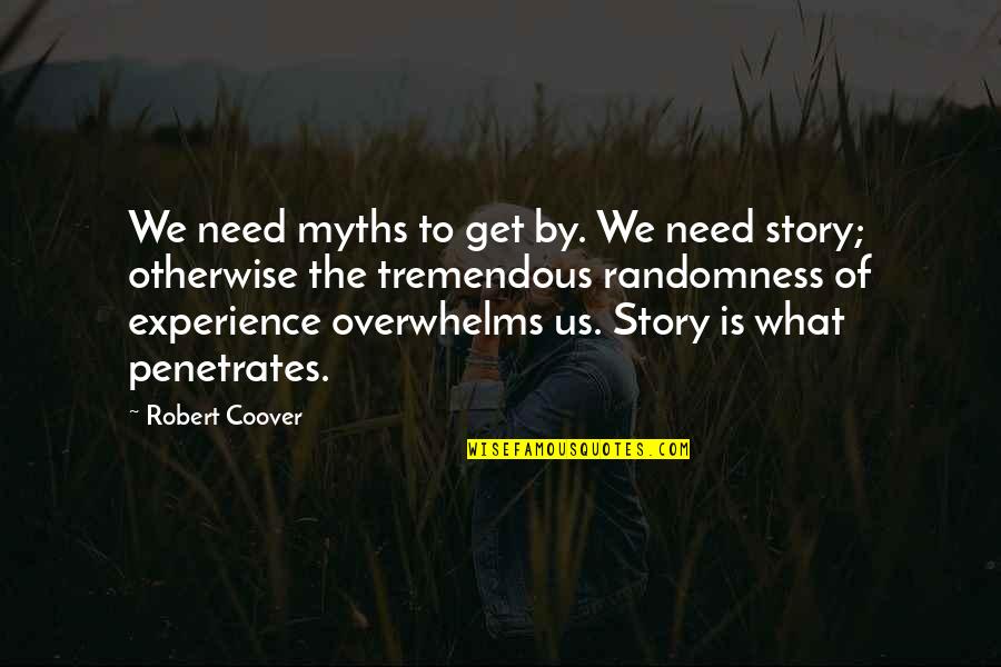 Story What Quotes By Robert Coover: We need myths to get by. We need