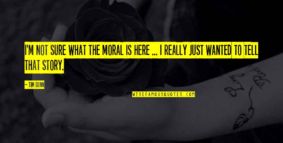 Story What Quotes By Tim Gunn: I'm not sure what the moral is here