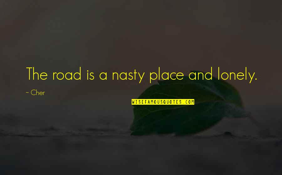 Story Whats App Quotes By Cher: The road is a nasty place and lonely.