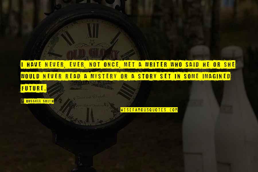 Story Writer Quotes By Russell Smith: I have never, ever, not once, met a Story Writer Quotes By Russell Smith: I have never, ever, not once, met a