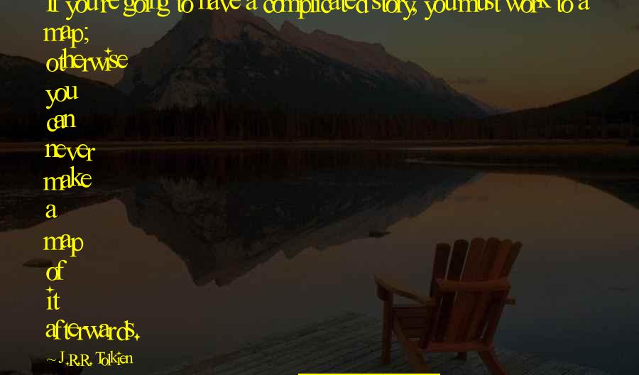 Story Writing Quotes By J.R.R. Tolkien: If you're going to have a complicated story,