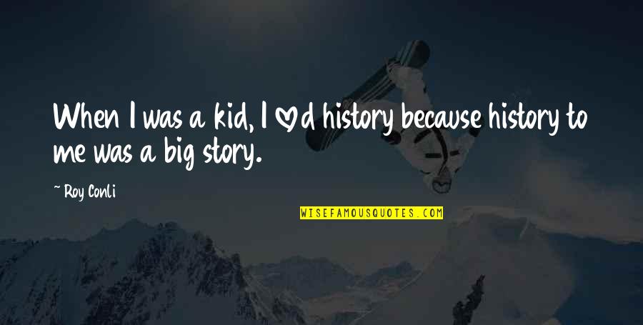 Story You Are Loved Quotes By Roy Conli: When I was a kid, I loved history