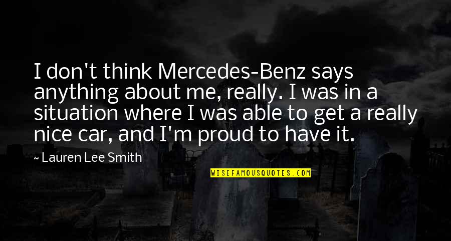 Story You Need Nouns Quotes By Lauren Lee Smith: I don't think Mercedes-Benz says anything about me, Story You Need Nouns Quotes By Lauren Lee Smith: I don't think Mercedes-Benz says anything about me,