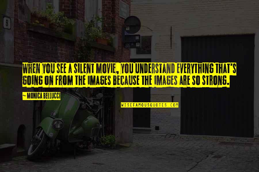 Story You Need Nouns Quotes By Monica Bellucci: When you see a silent movie, you understand Story You Need Nouns Quotes By Monica Bellucci: When you see a silent movie, you understand