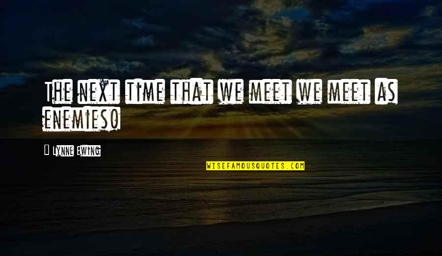 Storyaboot Quotes By Lynne Ewing: The next time that we meet we meet