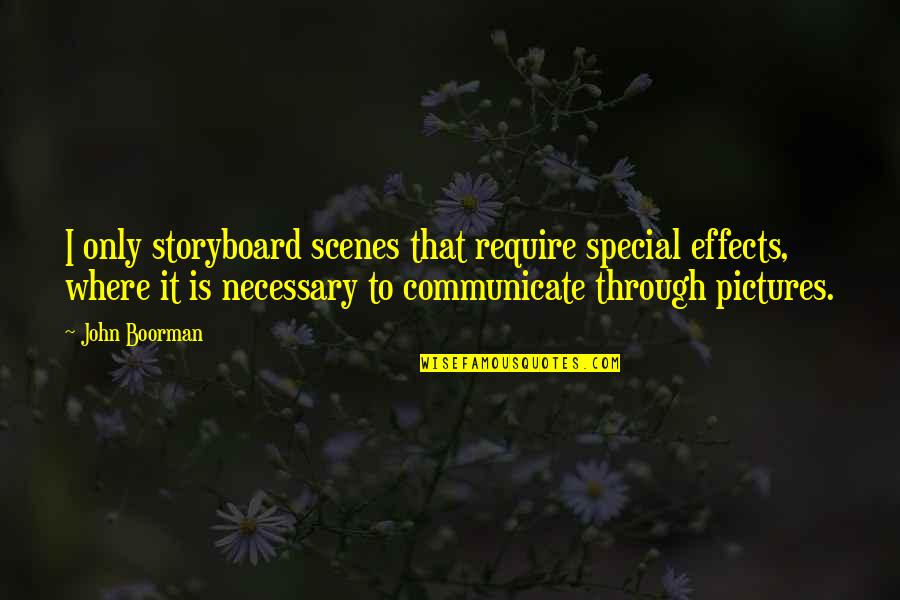 Storyboard Quotes By John Boorman: I only storyboard scenes that require special effects, Storyboard Quotes By John Boorman: I only storyboard scenes that require special effects,