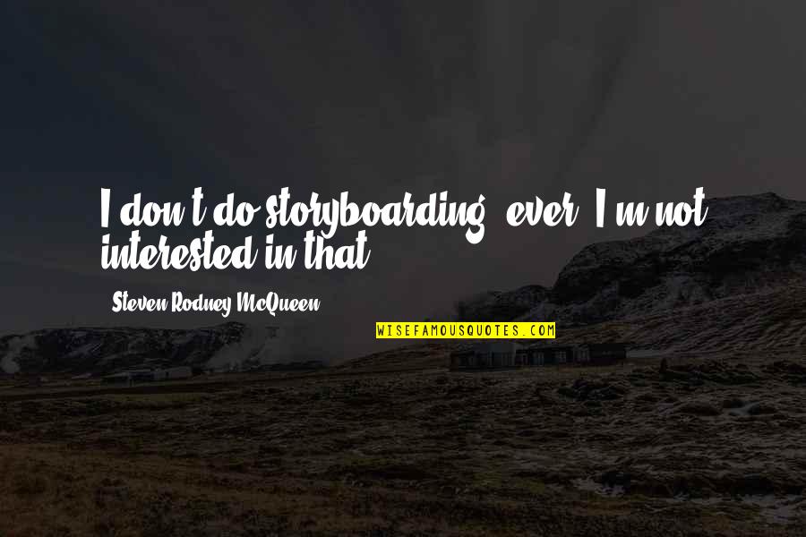 Storyboarding Quotes By Steven Rodney McQueen: I don't do storyboarding, ever; I'm not interested