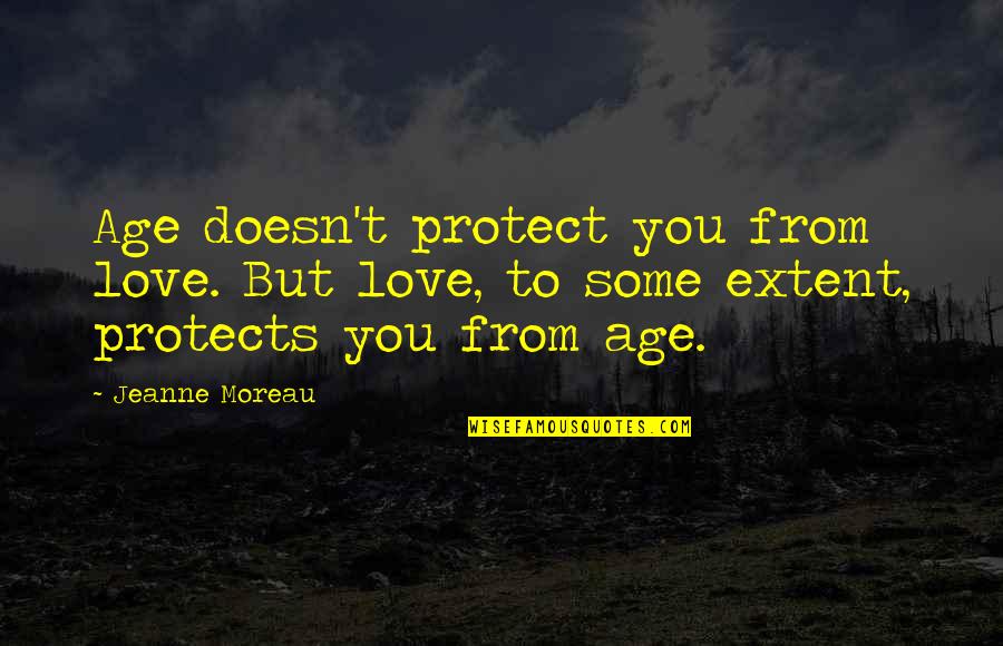 Storybound Marissa Quotes By Jeanne Moreau: Age doesn't protect you from love. But love,