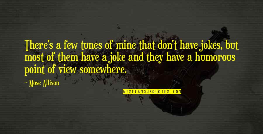 Storybound Marissa Quotes By Mose Allison: There's a few tunes of mine that don't