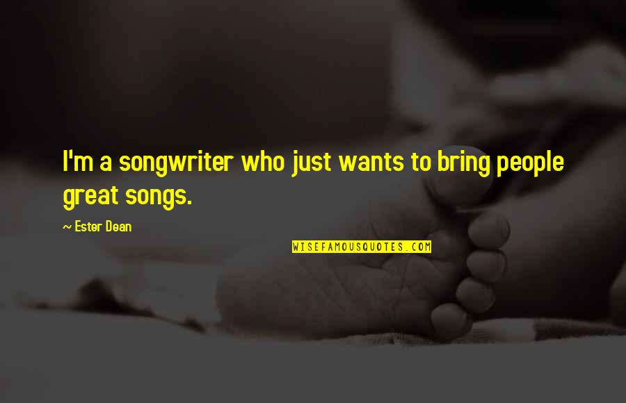 Storygathers Quotes By Ester Dean: I'm a songwriter who just wants to bring