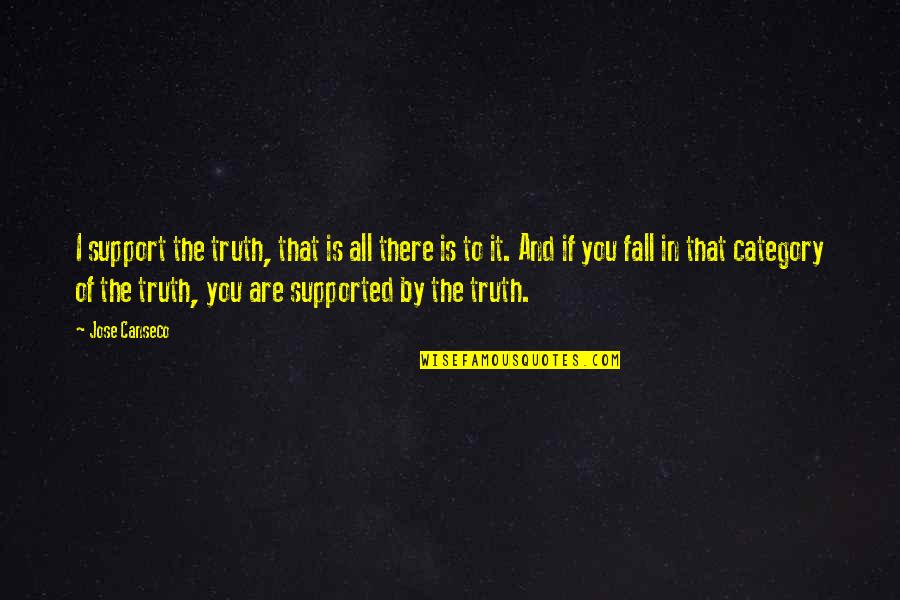 Storygathers Quotes By Jose Canseco: I support the truth, that is all there