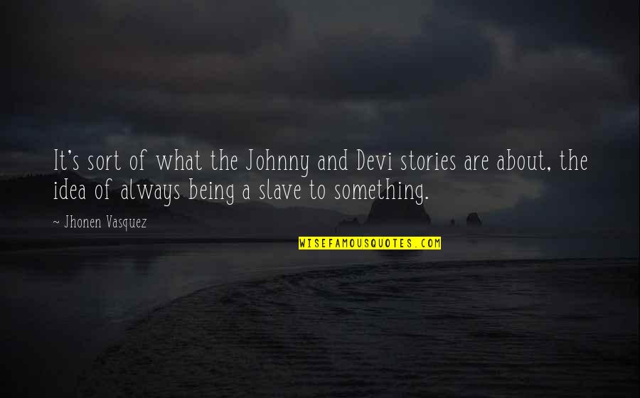 Storykeeper Book Quotes By Jhonen Vasquez: It's sort of what the Johnny and Devi Storykeeper Book Quotes By Jhonen Vasquez: It's sort of what the Johnny and Devi