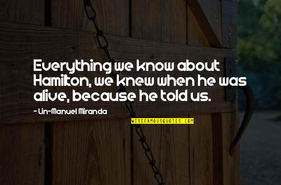 Storykeeper Quotes By Lin-Manuel Miranda: Everything we know about Hamilton, we knew when Storykeeper Quotes By Lin-Manuel Miranda: Everything we know about Hamilton, we knew when