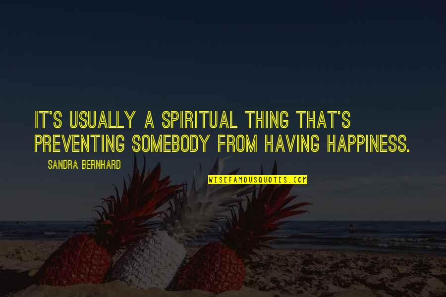 Storykeeper Studios Quotes By Sandra Bernhard: It's usually a spiritual thing that's preventing somebody