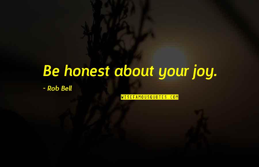 Storyland Amusement Quotes By Rob Bell: Be honest about your joy. Storyland Amusement Quotes By Rob Bell: Be honest about your joy.