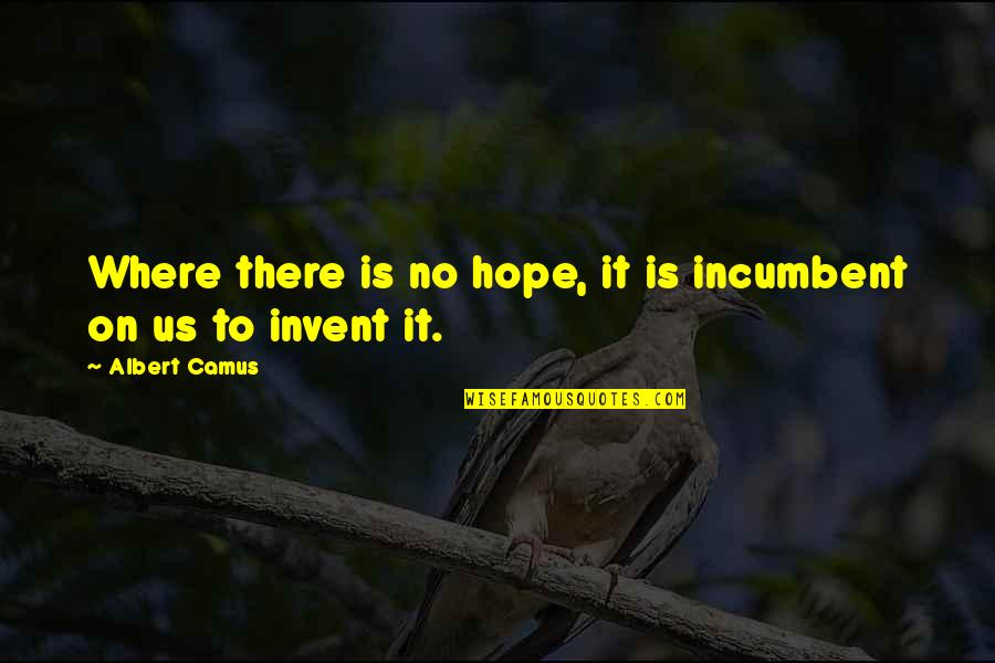 Storyline Quotes By Albert Camus: Where there is no hope, it is incumbent Storyline Quotes By Albert Camus: Where there is no hope, it is incumbent