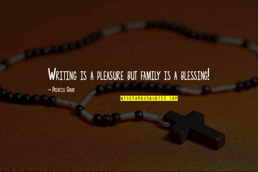 Storyline Quotes By Prentiss Grant: Writing is a pleasure but family is a Storyline Quotes By Prentiss Grant: Writing is a pleasure but family is a