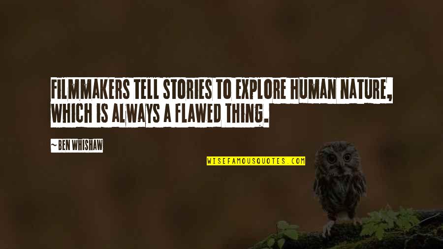 Storymakery Quotes By Ben Whishaw: Filmmakers tell stories to explore human nature, which