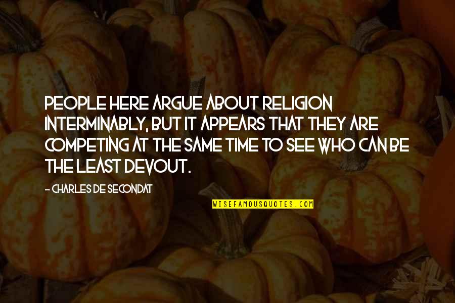 Storymania Quotes By Charles De Secondat: People here argue about religion interminably, but it