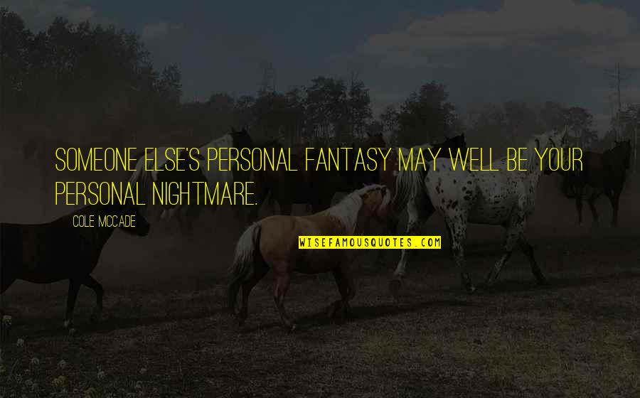 Storymania Quotes By Cole McCade: Someone else's personal fantasy may well be your