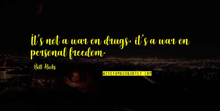 Storypeople Quotes By Bill Hicks: It's not a war on drugs, it's a