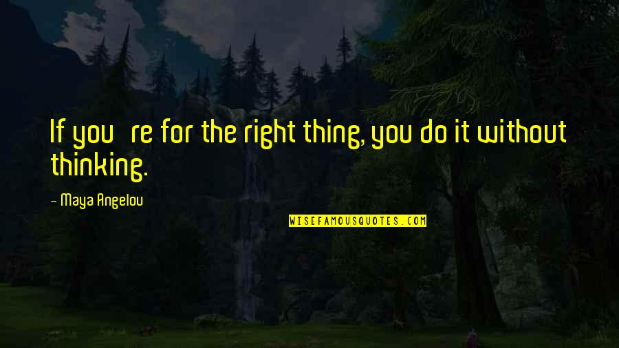 Storypick Quotes By Maya Angelou: If you're for the right thing, you do Storypick Quotes By Maya Angelou: If you're for the right thing, you do