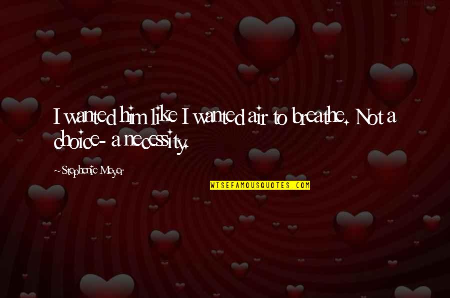 Storypick Quotes By Stephenie Meyer: I wanted him like I wanted air to Storypick Quotes By Stephenie Meyer: I wanted him like I wanted air to