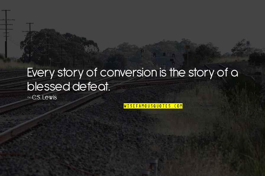 Story's Quotes By C.S. Lewis: Every story of conversion is the story of