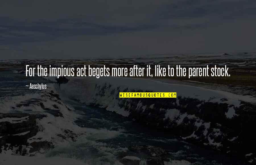 Storyswap Asriel Quotes By Aeschylus: For the impious act begets more after it,