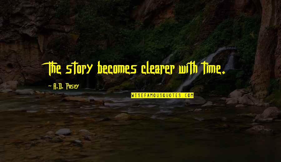 Storytellers Quotes By A.D. Posey: The story becomes clearer with time.