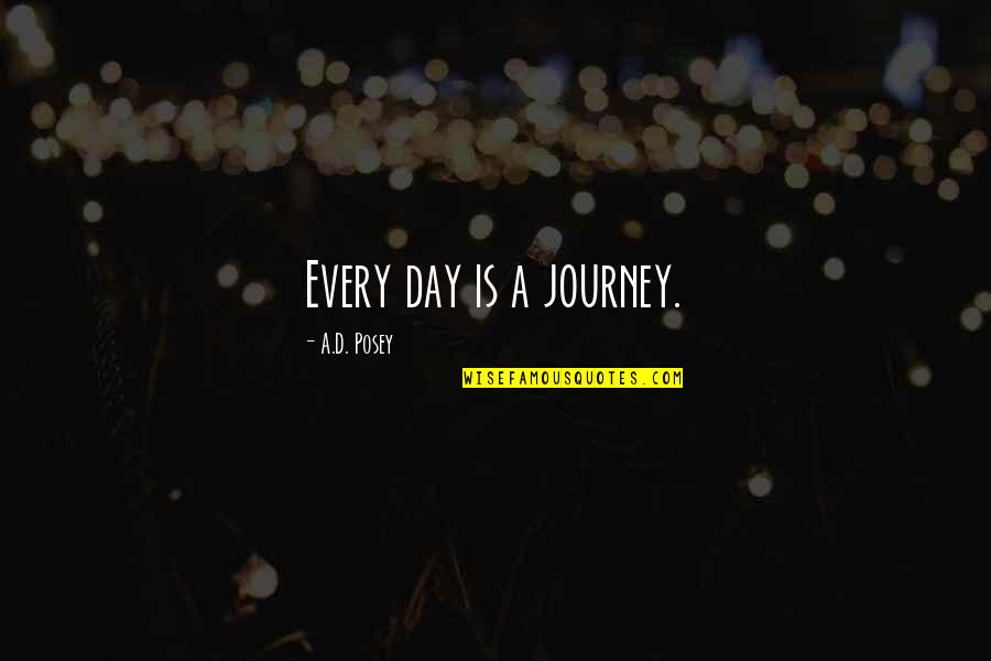 Storytellers Quotes By A.D. Posey: Every day is a journey.