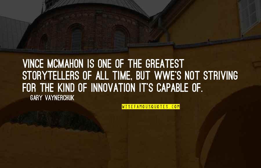 Storytellers Quotes By Gary Vaynerchuk: Vince McMahon is one of the greatest storytellers Storytellers Quotes By Gary Vaynerchuk: Vince McMahon is one of the greatest storytellers