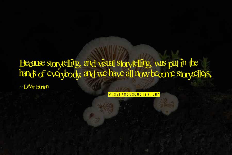 Storytellers Quotes By LeVar Burton: Because storytelling, and visual storytelling, was put in