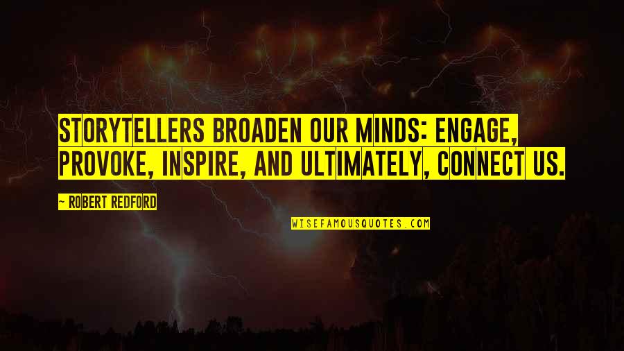Storytellers Quotes By Robert Redford: Storytellers broaden our minds: engage, provoke, inspire, and