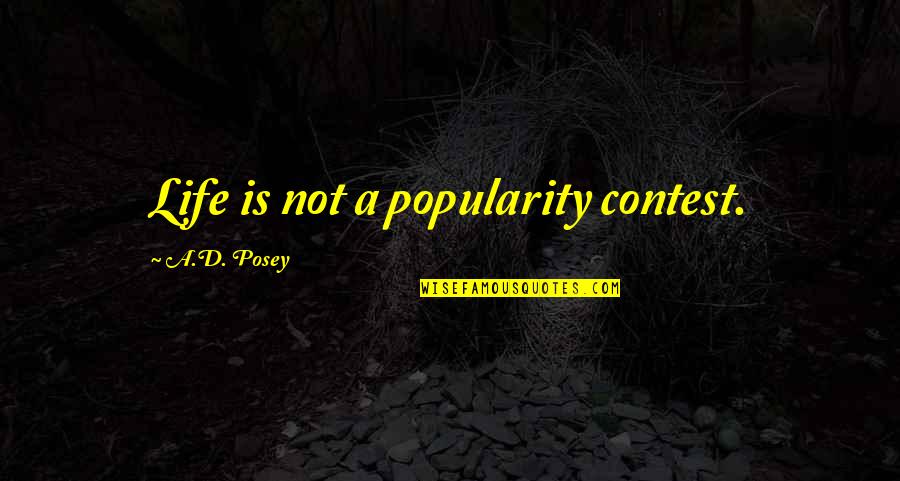 Storytelling And Life Quotes By A.D. Posey: Life is not a popularity contest.