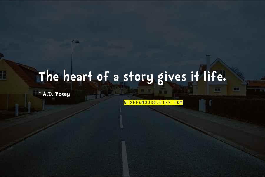 Storytelling And Life Quotes By A.D. Posey: The heart of a story gives it life.