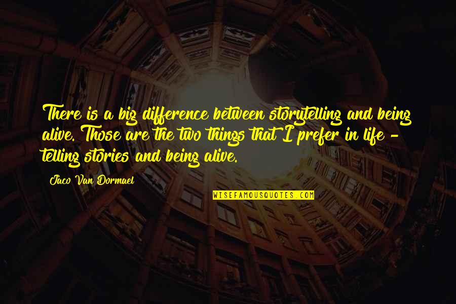 Storytelling And Life Quotes By Jaco Van Dormael: There is a big difference between storytelling and