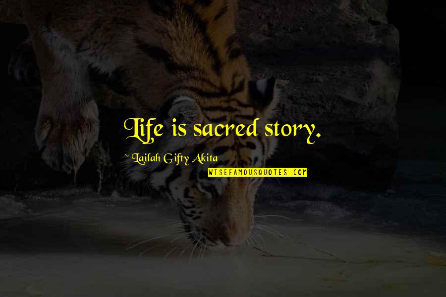 Storytelling And Life Quotes By Lailah Gifty Akita: Life is sacred story.