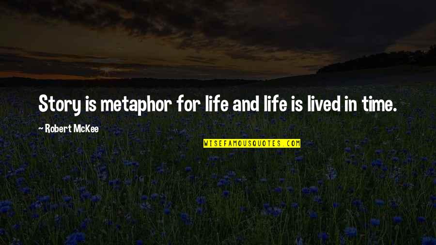 Storytelling And Life Quotes By Robert McKee: Story is metaphor for life and life is