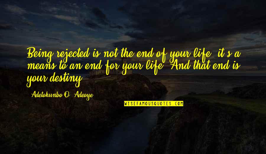 Storytelling In Business Quotes By Adetokunbo O. Adeoye: Being rejected is not the end of your Storytelling In Business Quotes By Adetokunbo O. Adeoye: Being rejected is not the end of your