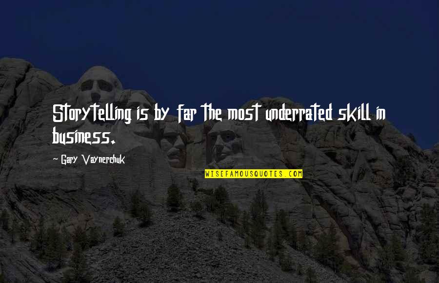 Storytelling In Business Quotes By Gary Vaynerchuk: Storytelling is by far the most underrated skill Storytelling In Business Quotes By Gary Vaynerchuk: Storytelling is by far the most underrated skill