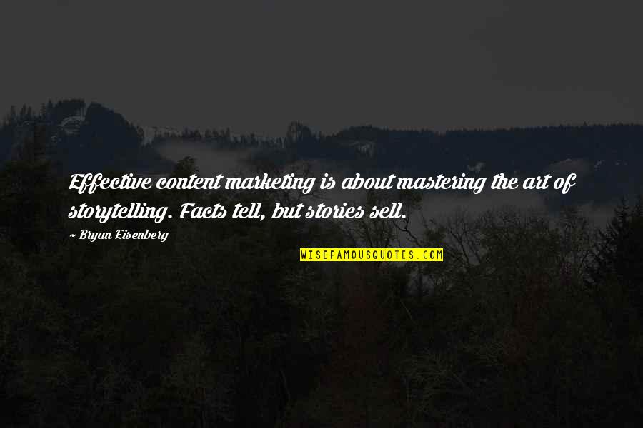 Storytelling In Marketing Quotes By Bryan Eisenberg: Effective content marketing is about mastering the art