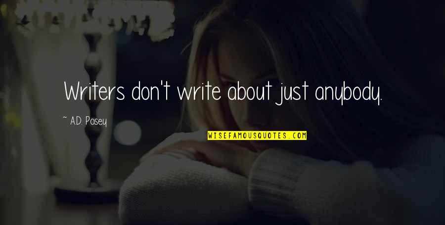 Storytelling Quotes By A.D. Posey: Writers don't write about just anybody.