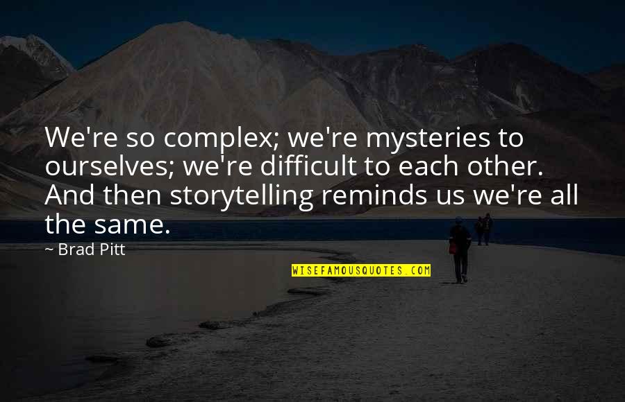 Storytelling Quotes By Brad Pitt: We're so complex; we're mysteries to ourselves; we're