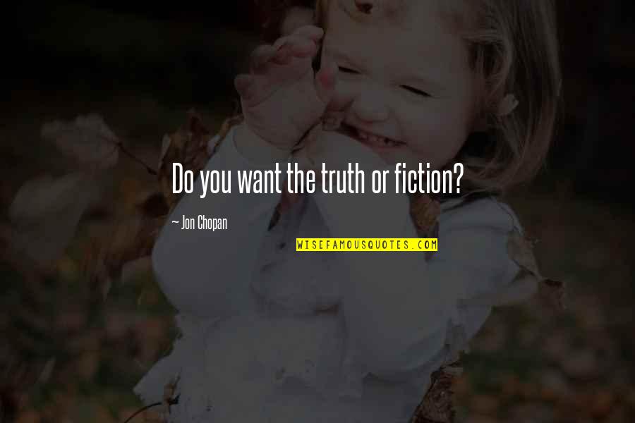 Storytelling Quotes By Jon Chopan: Do you want the truth or fiction?