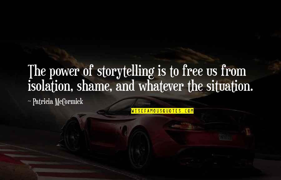 Storytelling Quotes By Patricia McCormick: The power of storytelling is to free us