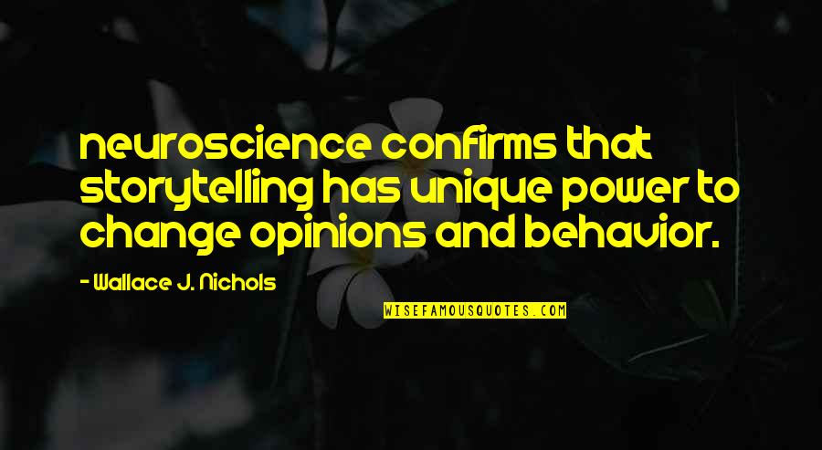 Storytelling Quotes By Wallace J. Nichols: neuroscience confirms that storytelling has unique power to