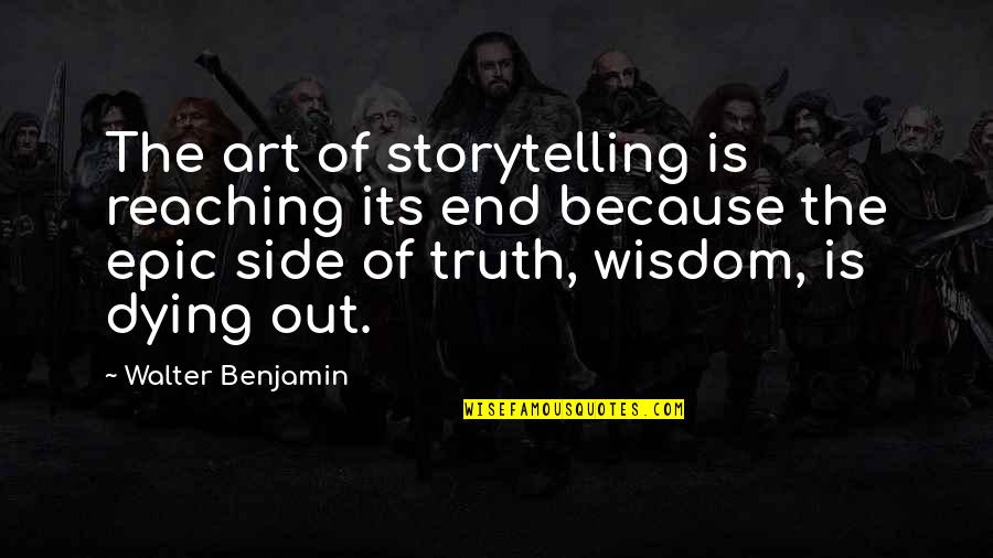Storytelling Quotes By Walter Benjamin: The art of storytelling is reaching its end