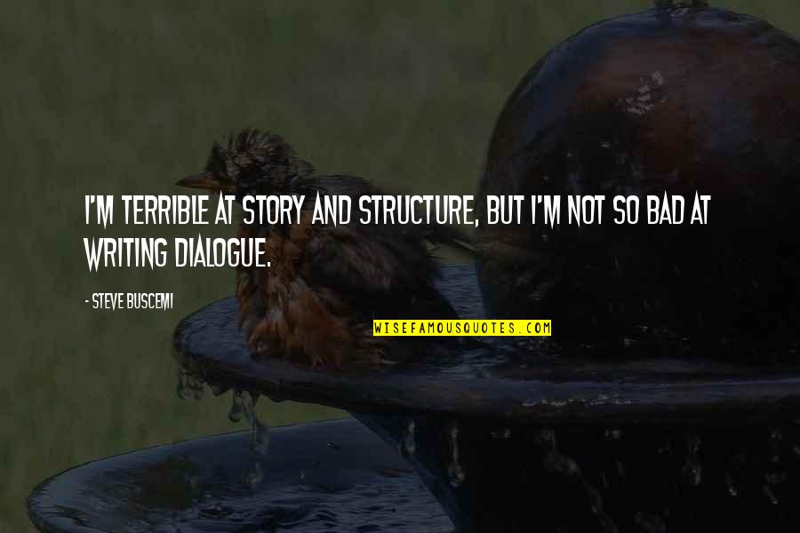 Storytelling Story Tales Quotes By Steve Buscemi: I'm terrible at story and structure, but I'm